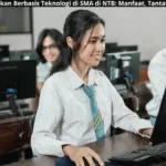 Penerapan Pendidikan Berbasis Teknologi di SMA di NTB Manfaat, Tantangan, dan Harapan
